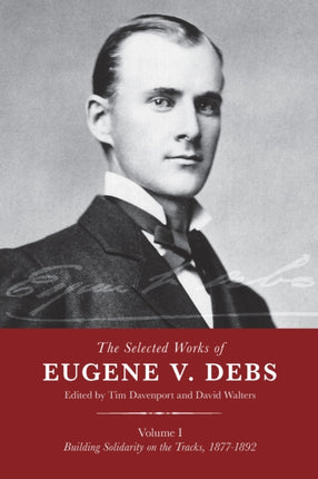 The Selected Works of Eugene V. Debs, Vol. I: