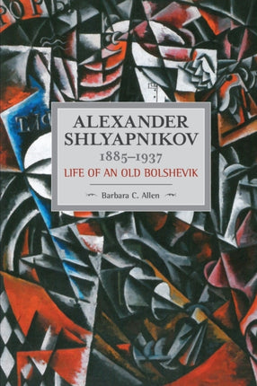 Alexander Shlyapnikov, 1885-1937: Life Of An Old