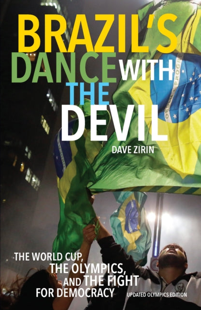 Brazil's Dance With The Devil (updated Olympics Edition): The World Cup, the Olympics, and the Struggle for Democracy