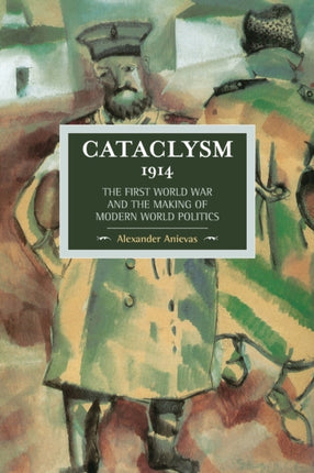 Cataclysm 1914: The First World War And The