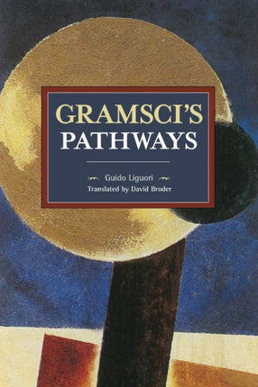Gramsci's Pathways: Historical Materialism Volume