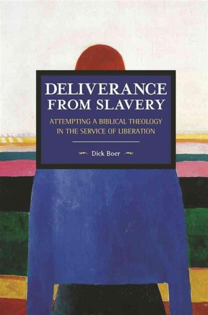 Deliverance From Slavery: Attempting A Biblical Theology In The Service Of Liberation: Historical Materialism Volume 110