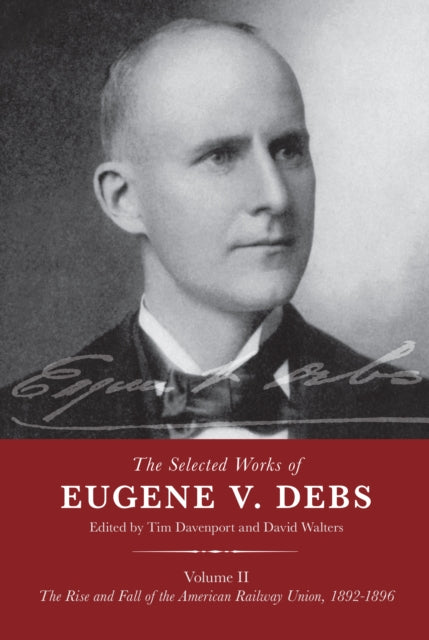The Selected Works of Eugene V. Debs Volume II: