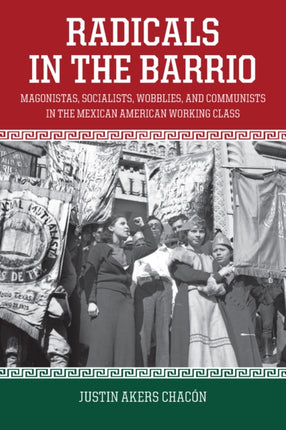Radicals In The Barrio: Magonistas, Socialists,