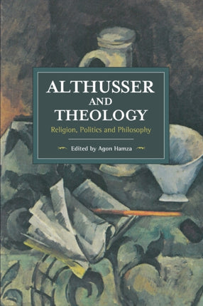 Althusser And Theology: Religion, Politics and