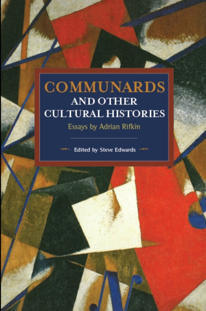 Communards And Other Cultural Histories: Essays by Adrian Rifkin