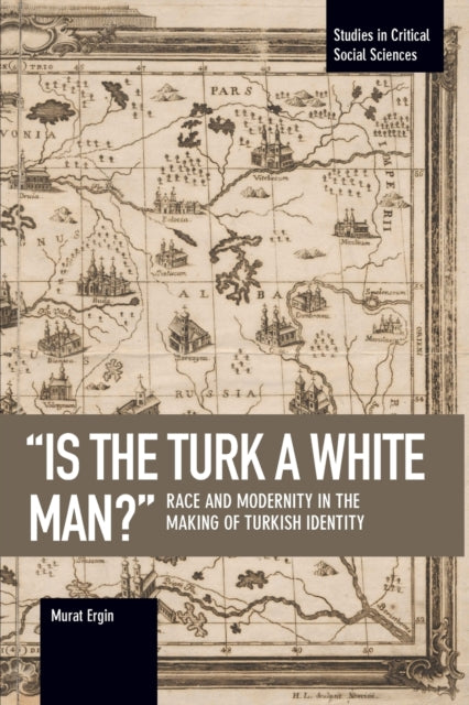 'is The Turk A White Man?': Race and Modernity in