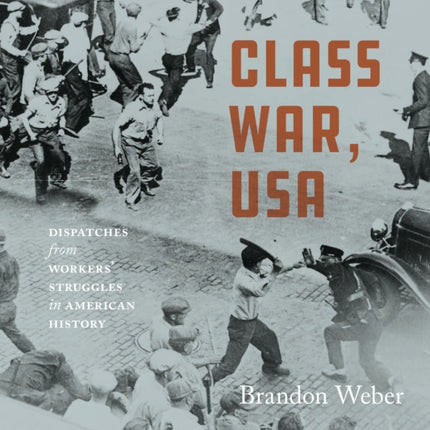 Class War, USA: Dispatches from Workers' Struggles in American History