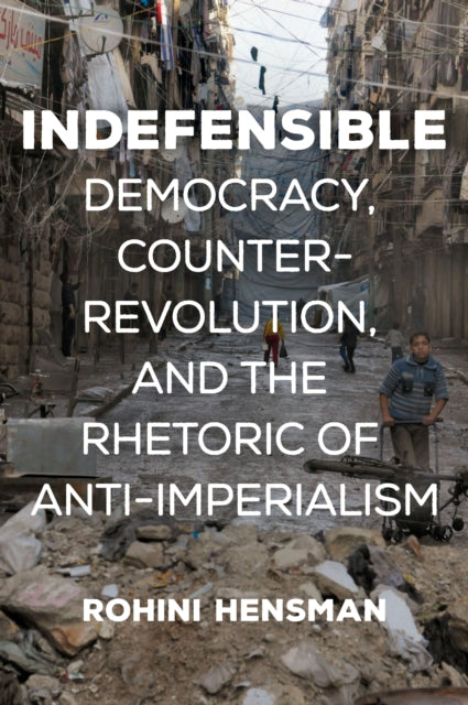 Indefensible: Democracy, Counter-Revolution, and the Rhetoric of Anti-Imperialism