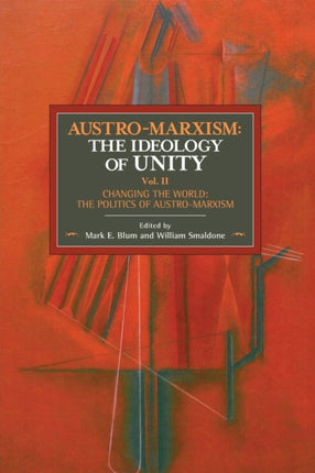 Austro-marxism: The Idealogy Of Unity Volume Ii: