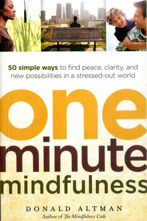 One-minute Mindfulness: 50 Simple Ways to Find Peace, Clarity, and New Possibilities in a Stressed-out World