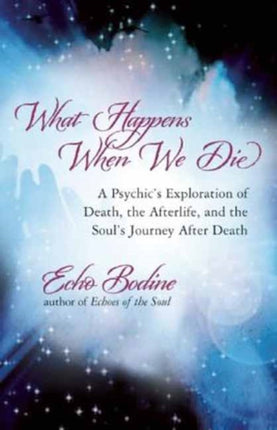 What Happens When We Die?: A Psychic's Exploration of Death, the Afterlife, and the Soul's Journey After Death