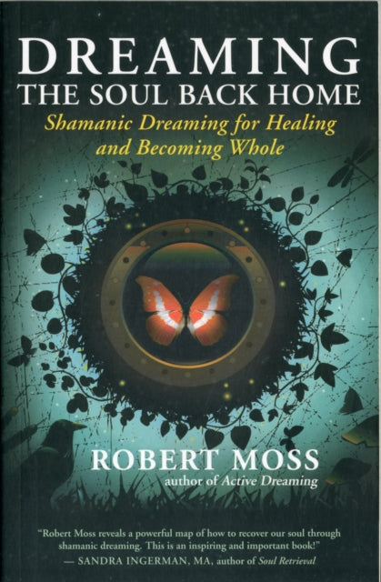 Dreaming the Soul Back Home: Shamanic Dreaming for Healing and Becoming Whole