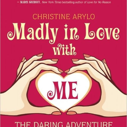 Madly in Love with Me: The Daring Adventure of Becoming Your Own Best Friend