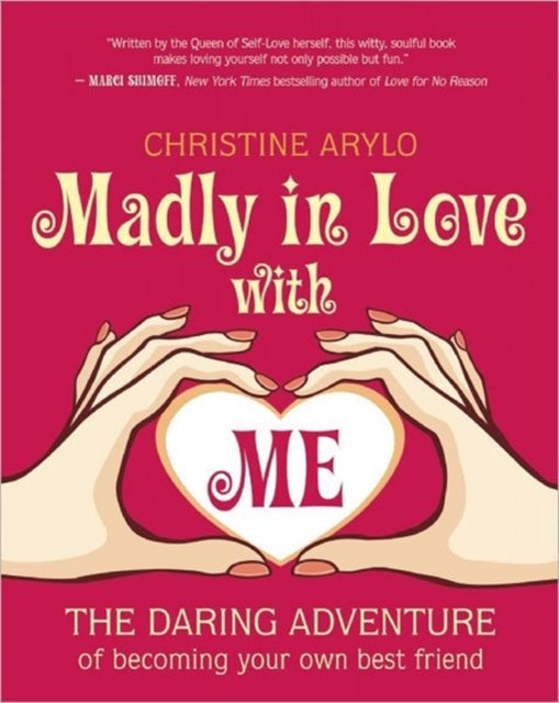 Madly in Love with Me: The Daring Adventure of Becoming Your Own Best Friend