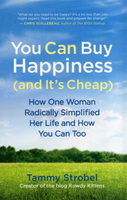 You Can Buy Happiness (and it's Cheap): How One Woman Radically Simplified Her Life and How You Can Too