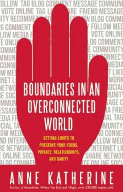 Boundaries in an Overconnected World: Setting Limits to Preserve Your Focus, Privacy, Relationships, and Sanity