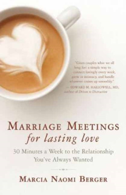 Marriage Meetings for Lasting Love: 30 Minutes a Week to the Relationship You've Always Wanted