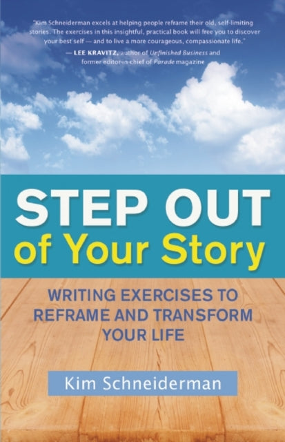 Step out of Your Story: Writing Your Way to the Life You Want