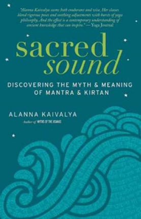 Sacred Sound: Discovering the Myth and Meaning of Mantra and Kirtan