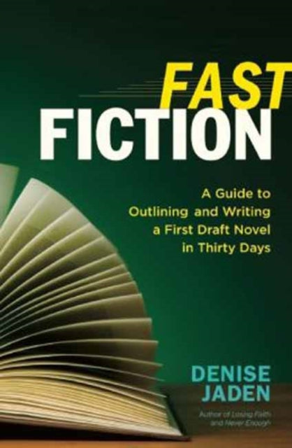 Fast Fiction: A Guide to Outlining and Writing a First Draft Novel in Thirty Days