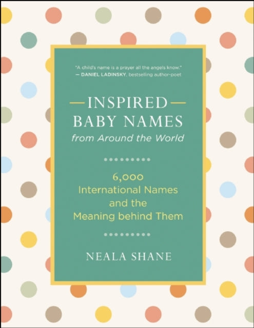 Inspired Baby Names from Around the World: 6,000 Favorite Worldwide Names and the Meaning Behind Them