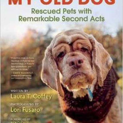 My Old Dog: Rescued Pets with Remarkable Second Acts