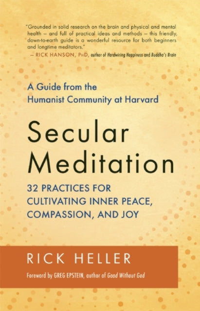 Secular Meditation: A Guide from the Humanist Community at Harvard: 32 Practices for Cultivating Inner Peace, Compassion, and Joy