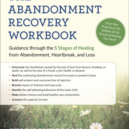 The Abandonment Recovery Workbook: Guidance Through the Five Stages of Healing from Abandomentment, Heartbreak, and Loss