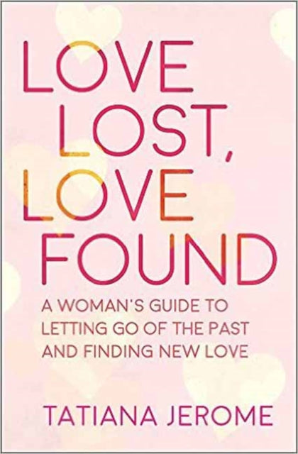 Love Lost, Love Found: A Woman's Guide to Letting Go of the Past and Finding New Love