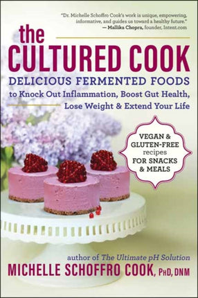 The Cultured Cook: Delicious Fermented Foods with Probiotics to Knock Out Inflammation, Boost Gut Health, Lose Weight & Extend Your Life