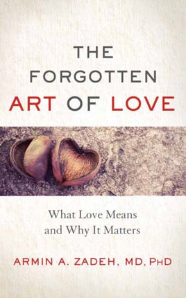 The Forgotten Art of Love: What Love Means and Why it Matters