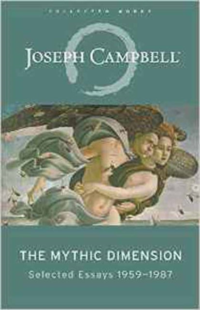 The Mythic Dimension: Selected Essays 1959-1987