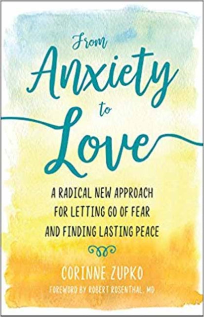 From Anxiety to Love: Working with Your Inner Therapist to Find Lasting Peace