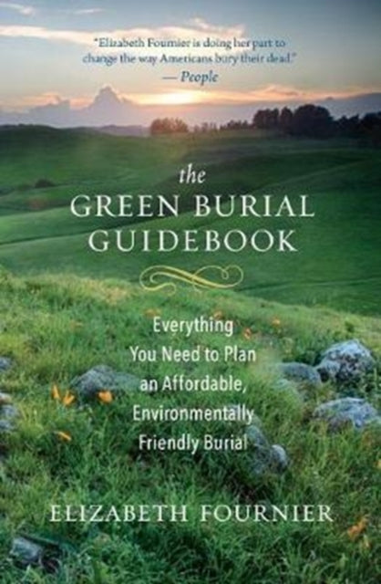 The Green Burial Guidebook: Everything You Need to Plan an Affordable, Environmentally Friendly Burial