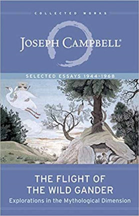 The Flight of the Wild Gander: Explorations in the Mythological Dimension. Selected Essays 1944-1968