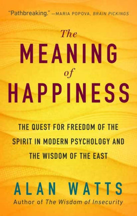 The Meaning of Happiness: The Quest for Freedom of the Spirit in Modern Psychology and the Wisdom of the East