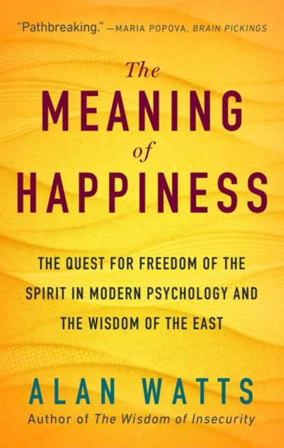 The Meaning of Happiness: The Quest for Freedom of the Spirit in Modern Psychology and the Wisdom of the East