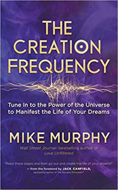 Creation Frequency: Tune In to the Power of the Universe to Manifest the Life of Your Dreams