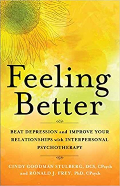 Feeling Better: Beat Depression and Improve Your Relationships with Interpersonal Therapy