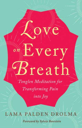 Love on Every Breath: Tonglen Meditation for Transforming  Pain into Joy