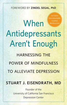 When Antidepressants Aren't Enough: Harnessing the Power of Mindfulness to Alleviate Depression