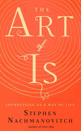 The Art of Is: Improvising as a Way of Life