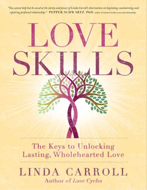 Love Skills: The Keys to Unlocking Lasting, Wholehearted Love