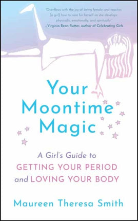 Your Moontime Magic: A Girl's Guide to Getting Your Period and Loving Your Body