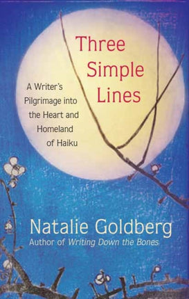 Three Simple Lines: A Writer’s Pilgrimage into the Heart and Homeland of Haiku