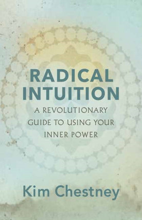 Radical Intuition: A Revolutionary Guide to Using Your Inner Power