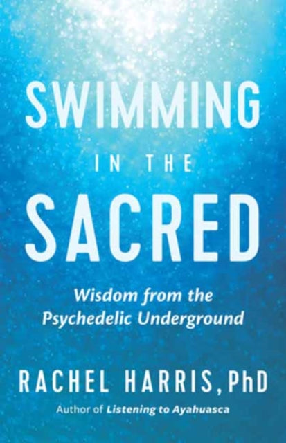 Swimming in the Sacred: Wisdom from the Psychedelic Underground