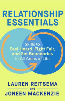 Relationship Essentials: Skills to Feel Heard, Fight Fair, and Set Boundaries in All Areas of Life