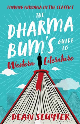 The Dharma Bum's Guide to Western Literature: Finding Nirvana in the Classics